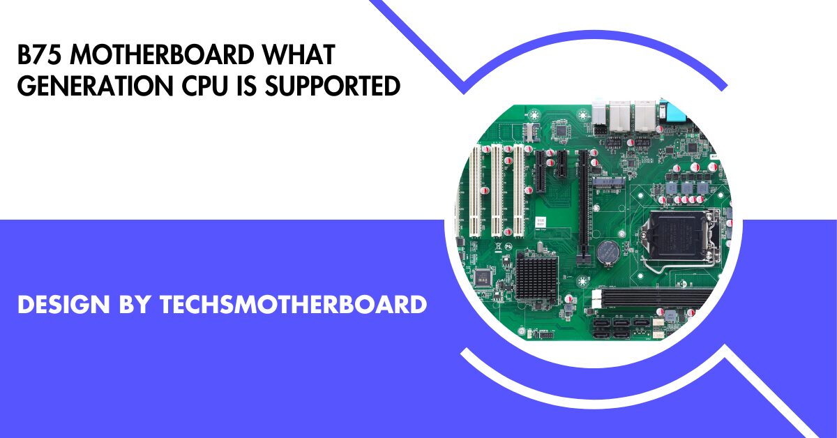 B75 Motherboard What Generation Cpu Is Supported